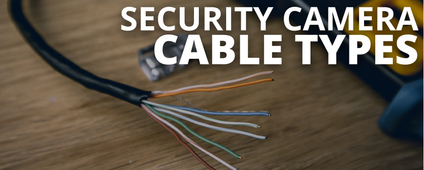 Security Camera Cable Types: An In-Depth Guide to IP and Analog Security Camera Cables